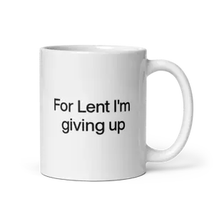 For Lent I'm Giving Up Mug
