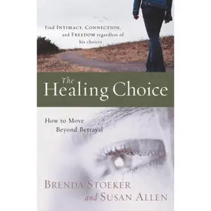 USED-The Healing Choice: How to Move Beyond Betrayal by Stoeker, Brenda (Paperback)