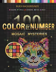 100 Color by Number Mosaic Mysteries: A Relaxing Color by Number Book with Square, Circle, Diamond (Rhombus), Fish, and Arch Mosaic Designs