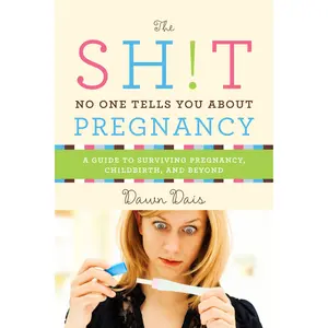 The Sh!t No One Tells You About Pregnancy by Dawn Dais [Paperback Book]