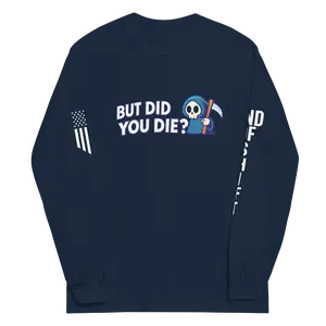 But Did You Die? Long Sleeve Shirt
