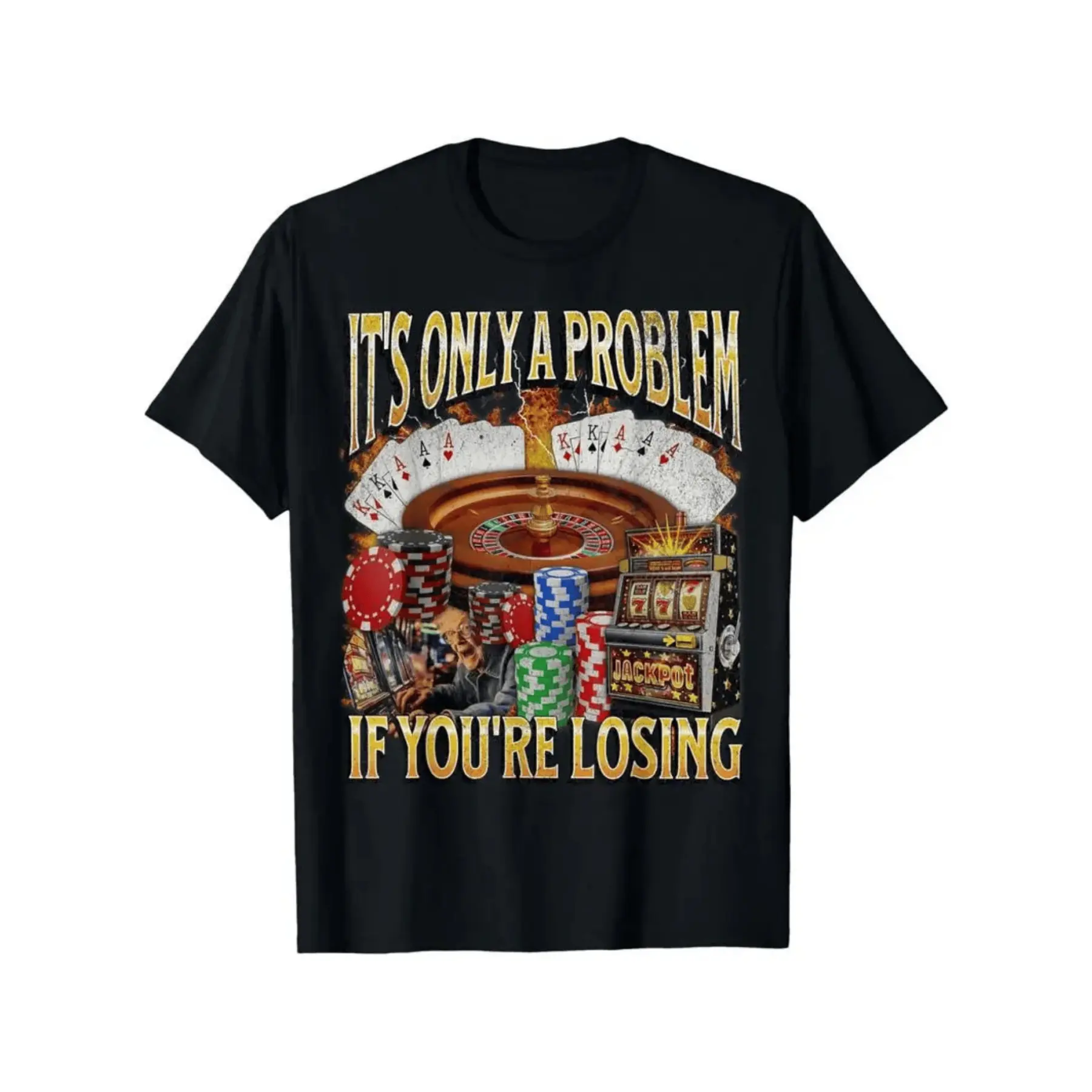 Graphic Tee It's Only A Problem If You're Losing On This Awesome Tshirt With Playing Cards Roulette Chips And Jackpot Slot Machine Gambling Theme For A Lucky Gambler 100% Cotton