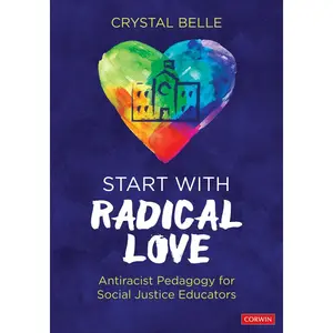 USED-Start with Radical Love: Antiracist Pedagogy for Social Justice Educators by Belle, Crystal (Paperback)