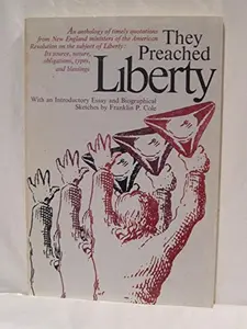 USED-They preached liberty: An anthology of timely quotations from New England ministers of the American Revolution on the subject of liberty, its source, nature, obigations, types, and blessings by Franklin P Cole (Paperback)