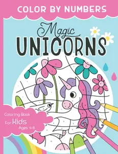 Color By Numbers - Magic Unicorns: Color, Read and Learn - Experience Magical Adventures together with little Unicorn Lilly. Unicorn Coloring Book ... For Girls Ages 4-8 (Color By Numbers Kids)