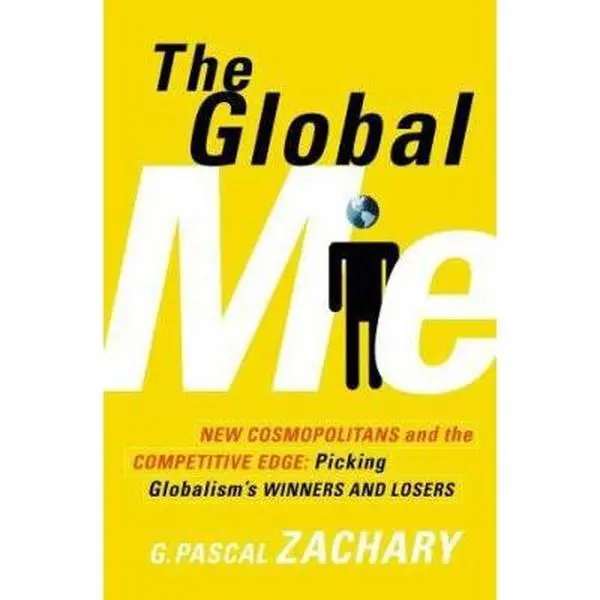USED-The Global Me: New Cosmopolitans and the Competitive Edge: Picking Globalism's Winners and Losers by G. Pascal Zachary (Hardcover)