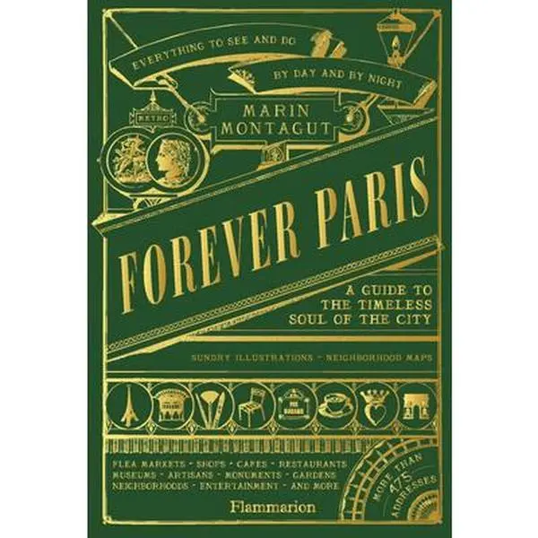 Forever Paris: A Guide to the Timeless Soul of the City - Marin Montagut, Hardcover English Book with Adorable Watercolors, Marbled Endpapers for Armchair Travelers and Visitors (Hardcover Books Category)