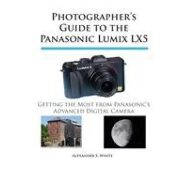 USED Book - Photographer's Guide to the Panasonic Lumix LX5: Getting the Most from Panasonic's Advanced Digital Camera by White, Alexander S. (Paperback) - english