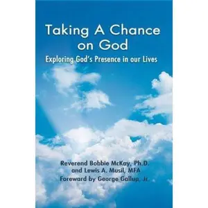 USED-Taking a Chance on God: Exploring God's Presence in Our Lives by McKay, Bobbie (Hardcover)