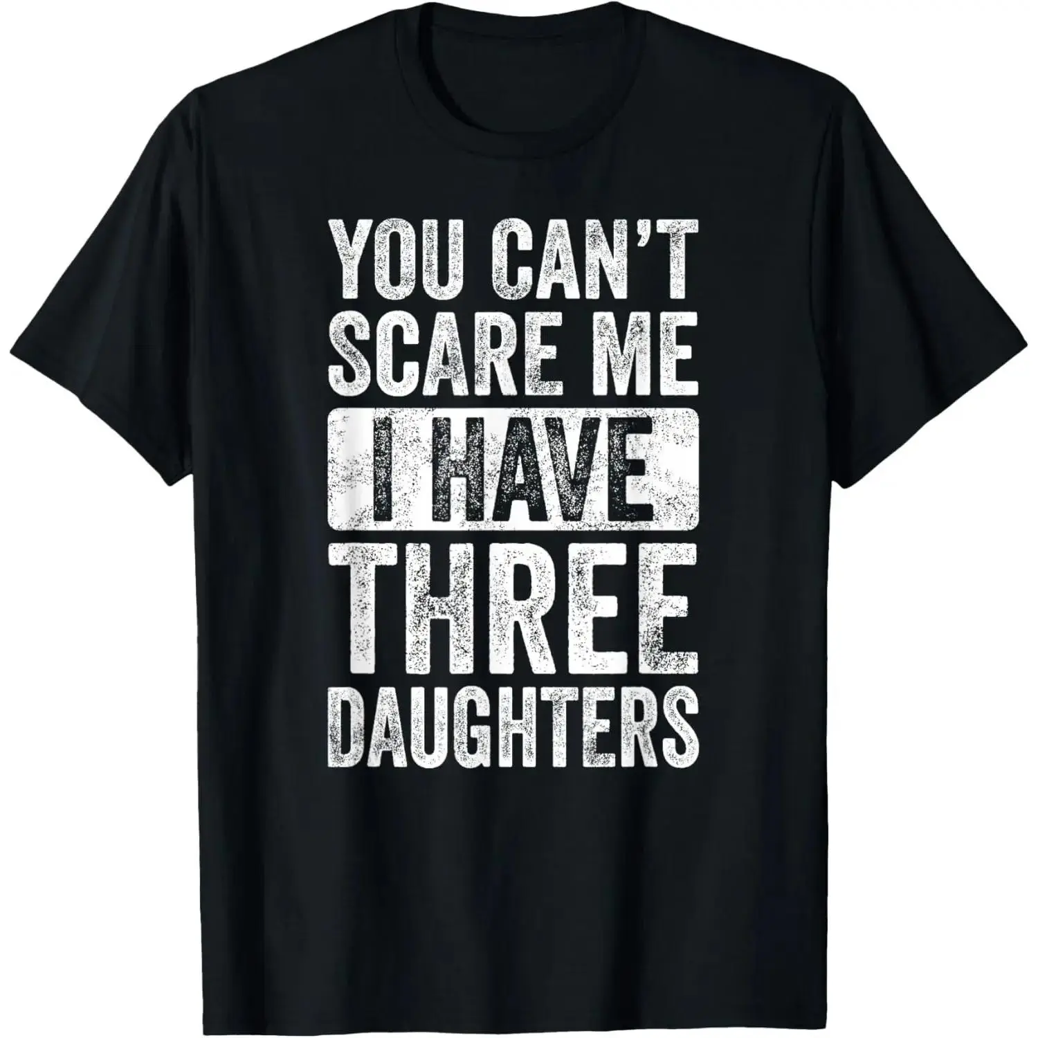100% Cotton You Can't Scare Me I Have Three Daughters, Funny Dad Father T-Shirt graphic tees