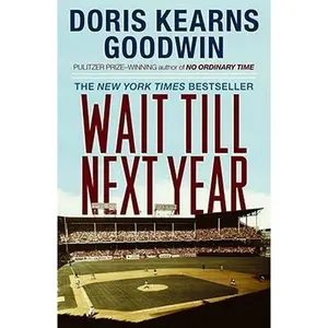 Wait Till Next Year: A Memoir -- Doris Kearns Goodwin, Paperback