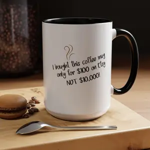 I bought this coffee mug only for 100.00 on Etsy NOT 10 000 Coffee Mug Funny Expensive Coffee Mug Funny