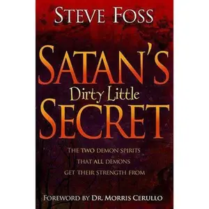 USED Book - Satan's Dirty Little Secret: The Two Demon Spirits That All Demons Get Their Strength from by Foss, Steve (Paperback) - english