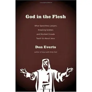 USED-God in the Flesh: What Speechless Lawyers, Kneeling Soldiers and Shocked Crowds Teach Us About Jesus by Don Everts (Hardcover)