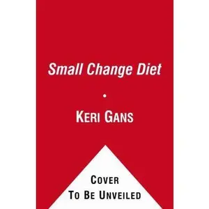 USED-The Small Change Diet: 10 Steps to a Thinner, Healthier You by Keri Gans (Unknown)