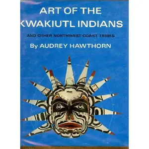 USED-Art of the Kwakiutl Indians and Other Northwest Coast Tribes by Audrey Hawthorn (Hardcover)
