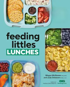 Feeding Littles Lunches: 75+ No-Stress Lunches Everyone Will Love: Meal Planning for Kids