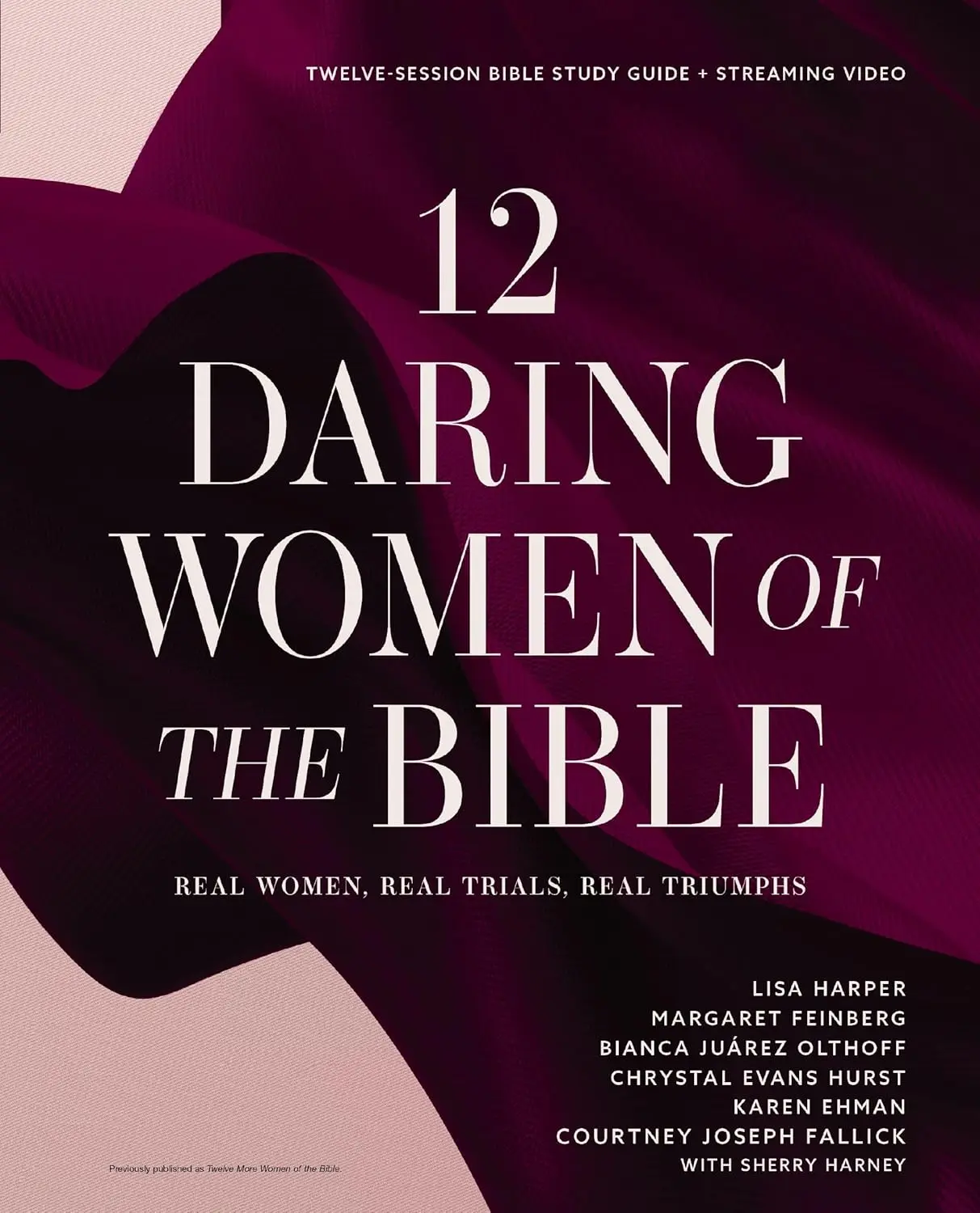 12 Daring Women of the Bible Study Guide plus Streaming Video: Real Women, RealTrials, Real Triumphs