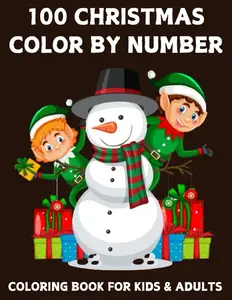 100 Christmas Color By Number Coloring Book For Kids And Adults: 100 Christmas Color By Number Coloring book 50+ Fun and Holiday Pages