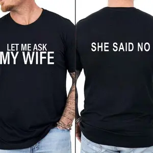 Let Me Ask My Wife T Shirt, Funny Husband Graphic, She Said No Shirt, Men’S Casual Humor Top, Gift For Husband, Unisex Casual Graphic T-Shirts