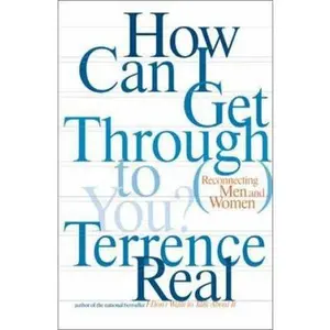 USED-How Can I Get Through to You?: Closing the Intimacy Gap Between Men and Women by Terrence Real (Hardcover)