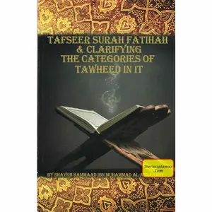 Tafseer Surah Fatihah & Clarifying The Categories of Tawheed in it by Shaykh Hammaad ibn Muhammad al-Ansaaree