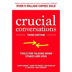 Crucial Conversations: Tools for Talking When Stakes are High, Third Edition
