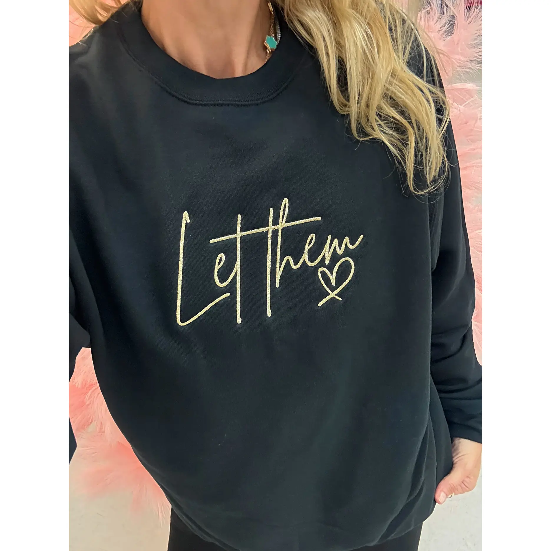 Let Them Embroidered Sweatshirt