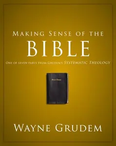 Making Sense of the Bible: One of Seven Parts from Grudem's Systematic Theology (Making Sense of Series) by Wayne A. Grudem [Paperback Book]