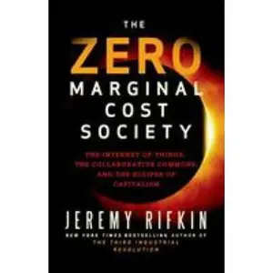 USED-The Zero Marginal Cost Society: The Internet of Things, the Collaborative Commons, and the Eclipse of Capitalism by Rifkin, Jeremy (Hardcover)