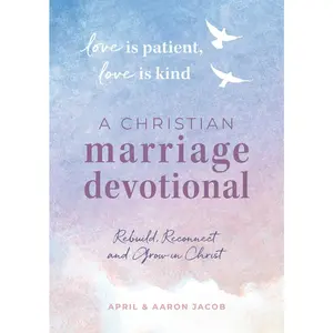 USED-Love Is Patient, Love Is Kind: A Christian Marriage Devotional: Rebuild, Reconnect, and Grow in Christ by Jacob, April (Paperback)