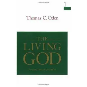 USED-The Living God: Systemic Theology: Volume One (Systematic Theology, Vol 1) by Thomas C. Oden (Paperback)