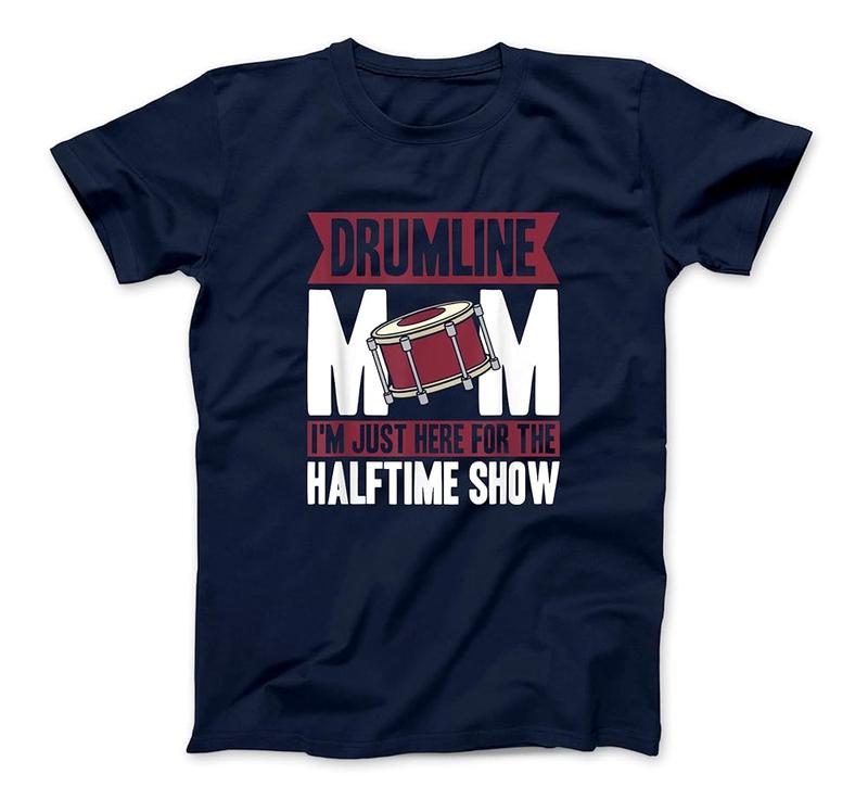Drumline Mom I'M Just Here For The Halftime Show T-Shirt
