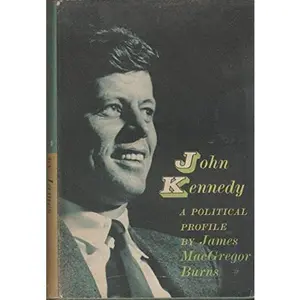 USED-John Kennedy: A Political Profile. by James MacGregor. Burns (Hardcover)
