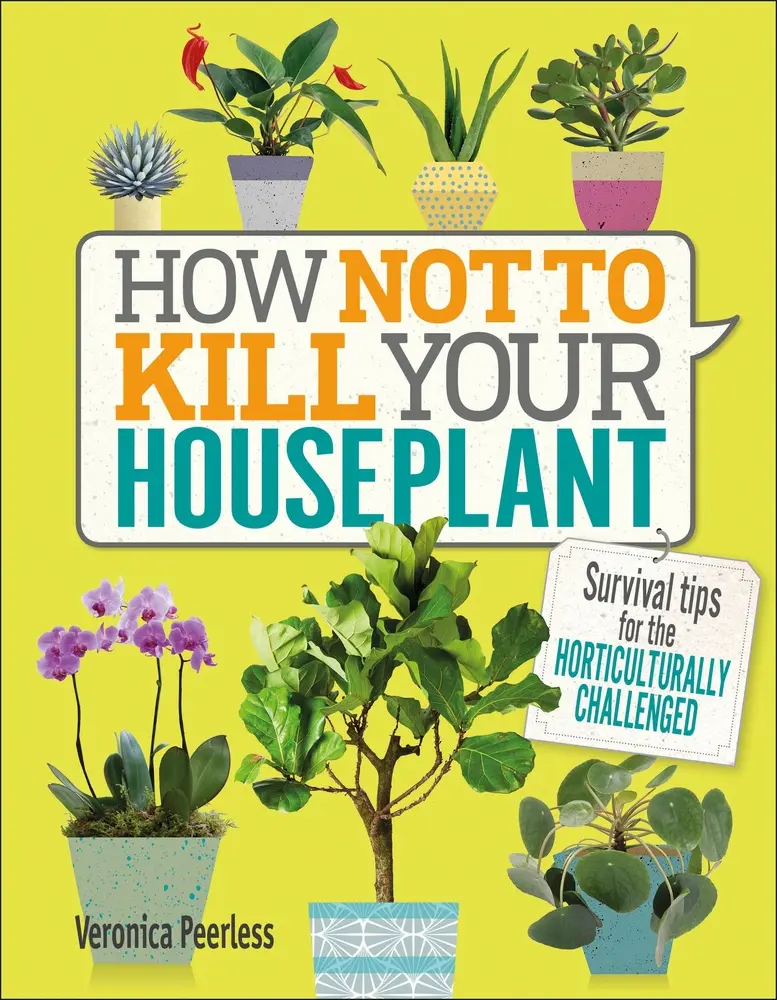USED Book - How Not to Kill Your Houseplant: Survival Tips for the Horticulturally Challenged by Peerless, Veronica (Hardcover) - english