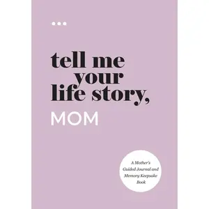 Tell Me Your Life Story, Mom: A Mother’s Guided Journal and Memory Keepsake Book Paperback