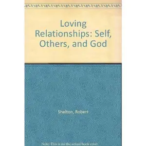 USED-Loving Relationships: Self, Others, and God by Robert Shelton (Paperback)