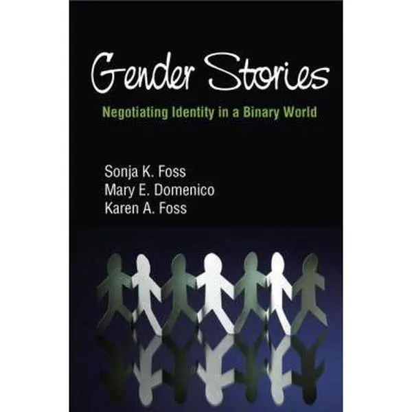 USED-Gender Stories: Negotiating Identity in a Binary World by Sonja K. Foss (Paperback)