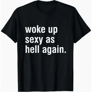 I Woke Up Sexy As Hell Again Funny Women Saying T-Shirtwomen's Loose Tee Casual Basic Short Sleeve T-Shirt For Daily We Classic Fit Cotton Shirt