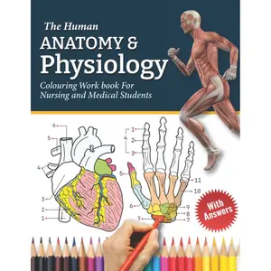 The Human Anatomy and Physiology Colouring Work Book For Nursing and Medical Students: Learn Anatomy & Physiology Creatively by Colouring & Labelling ... Doctors, Medical students and Science Lovers Paperback – Large Print, June 10, 2022
