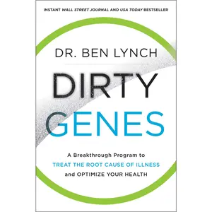 Dirty Genes: A Breakthrough Program to Treat the Root Cause of Illness and Optimize Your Health -- Ben Lynch - Paperback