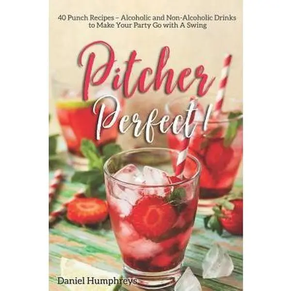 USED-Pitcher Perfect!: 40 Punch Recipes - Alcoholic and Non-Alcoholic Drinks to Make Your Party Go with a Swing by Humphreys, Daniel (Paperback)