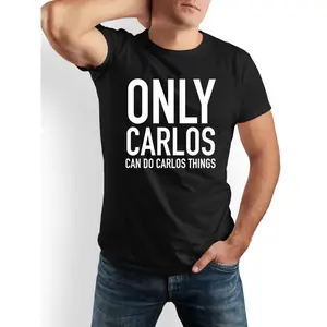 Men's 100% Cotton Crew Neck Short Sleeve Tee - "Only Carlos Can Do Carlos Things" Graphic, Black & White Options, Casual Comfortable Apparel, Funny Gift Idea for Dads & Friends