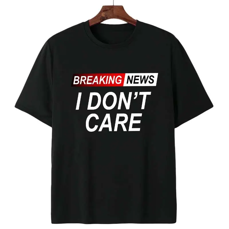 Humorous Breaking News Themed Sarcastic Quote I Don’t Care Printed On A T-Shirt For Casual Wear