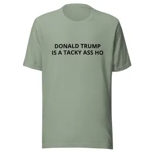 Donald Trump is a Tacky Ass Ho Unisex t-shirt