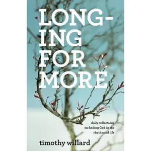 USED-Longing for More: Daily Reflections on Finding God in the Rhythms of Life by Willard, Timothy (Paperback)