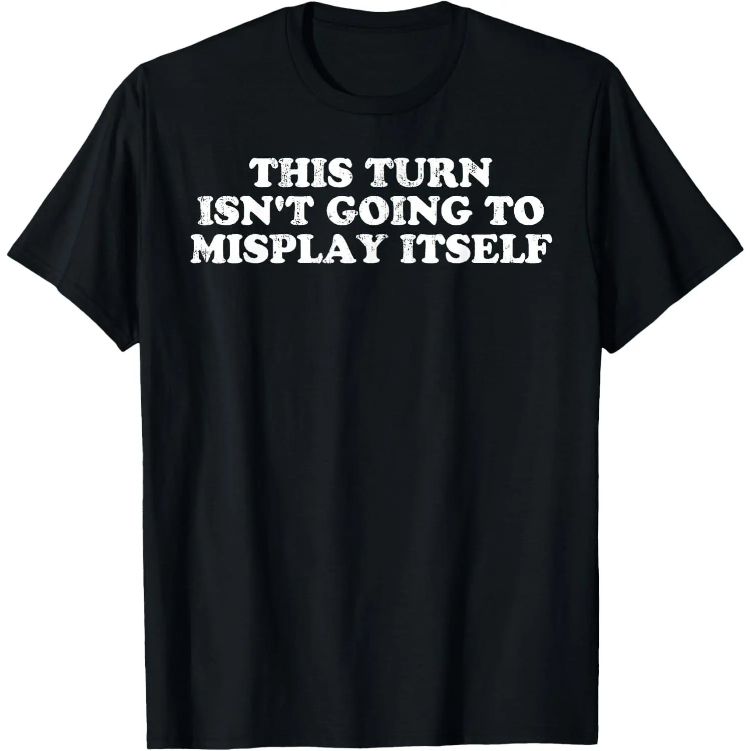This Turn Isn't Going to Misplay Itself Gamer Pun T-Shirt