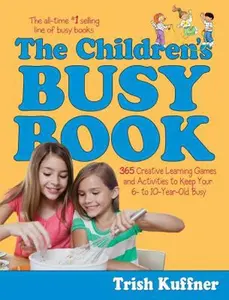 USED-The Children's Busy Book: 365 Creative Learning Games and Activities to Keep Your 6- to 10-Year-Old Busy (Busy Books Series) by Trish Kuffner (Paperback)