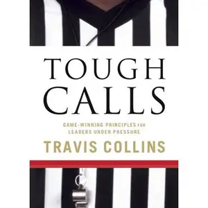 USED-Tough Calls: Game-Winning Principles for Leaders Under Pressure by Collins, Travis (Paperback)