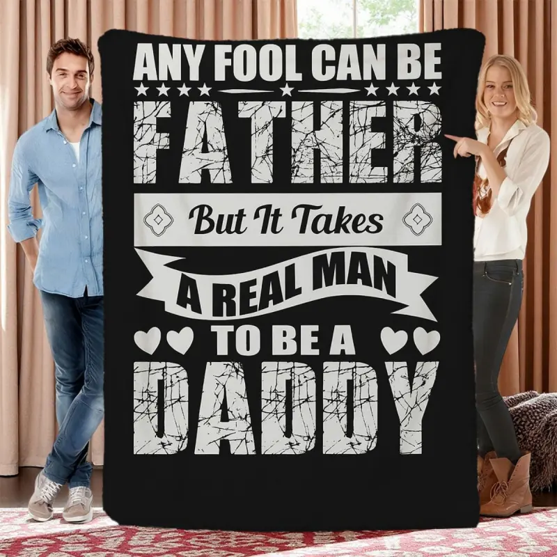 1Pc Flannel Blanket |   "Any Fool Can Be A Father, But It Takes A Real To Be A Daddy" - Warm And Meaningful Gift Of Love, Polyester, Digital Print, All Seasons Use dad